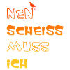 Nen scheiss muss ich