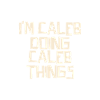I'm Caleb doing Caleb things
