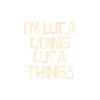 I'm Luca doing Luca things