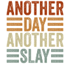 Another Day Another Slay Motivational