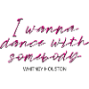 Whitney Houston I Wanna Dance With Somebody Pink