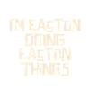 I'm Easton doing Easton things