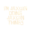 I'm Jaxson doing Jaxson things