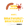 WER ANDERN EINE BRATWURST BRÄT...