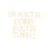 I'm Austin doing Austin things