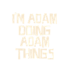 I'm Adam doing Adam things