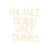I'm Jace doing Jace things