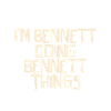 I'm Bennett doing Bennett things