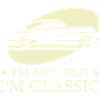 I'm Not Old I'm Classic