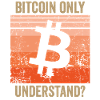 Bitcoin Only Understand?