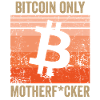 Bitcoin Only Motherf*cker