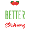 Life Is Better Wth Strawberries