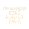 I'm Harrison doing Harrison things