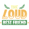 Loud best friend
