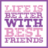 Life is better best friends
