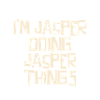 I'm Jasper doing Jasper things