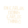 I'm Carlos doing Carlos things