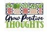 Grow Positive Thoughts Kleingarten Gartenbau