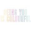 Being You Is Colourful