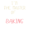 Im the master of baking