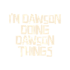 I'm Dawson doing Dawson things
