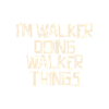 I'm Walker doing Walker things