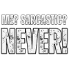 Me? sarcaste? Never