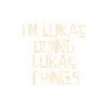 I'm Lukas doing Lukas things