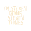 I'm Steven doing Steven things