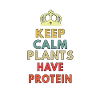 keep calm plants have protein
