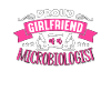 Microbiologist Proud Girlfriend Of Microbiology