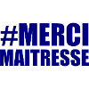 MAÎTRESSE. MERCI. MERCI MAÎTRESSE