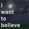 I want to believe