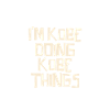 I'm Kobe doing Kobe things