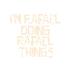 I'm Rafael doing Rafael things
