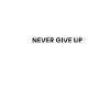 Never give up