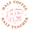 Half Coffee Half Teacher