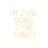 I'm Zane doing Zane things