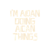 I'm Aidan doing Aidan things