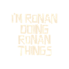 I'm Ronan doing Ronan things