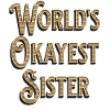 Worlds Okayest Sister