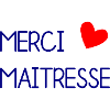MAÎTRESSE. MERCI. MERCI MAÎTRESSE