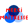 MAÎTRESSE. MERCI. MERCI MAÎTRESSE