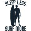 Sleep less surf more