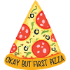 Okay, but first Pizza