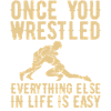 Once you've wrestled - wrestling