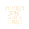 I'm Damien doing Damien things