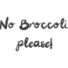 No Broccoli please!