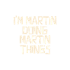 I'm Martin doing Martin things