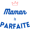 Maman is parfaite